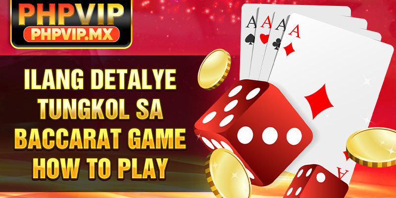 Ilang detalye tungkol sa Baccarat game how to play