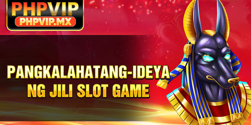 Pangkalahatang-ideya ng Jili Slot Game