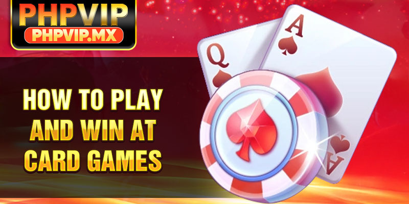 How to play and win at card games