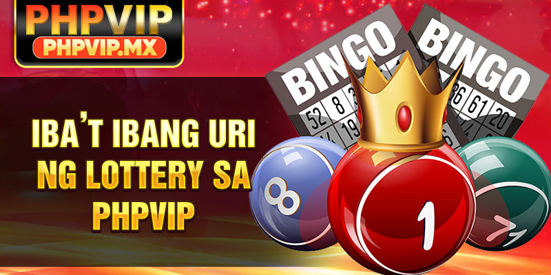 Iba’t Ibang Uri ng Lottery sa PHPVIP