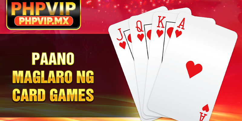 Paano Maglaro ng Card Games