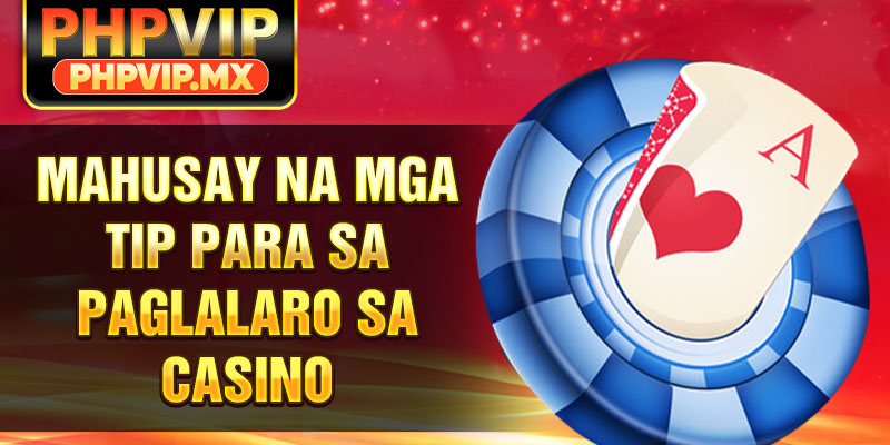Mahusay na mga tip para sa paglalaro sa casino