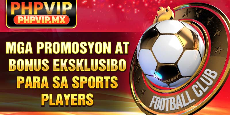 Mga Promosyon at Bonus Eksklusibo para sa Sports Players