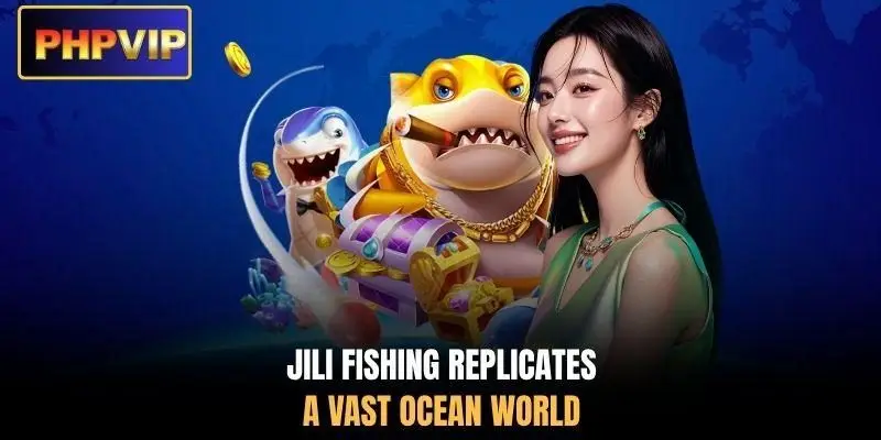 JILI Fishing replicates a vast ocean world