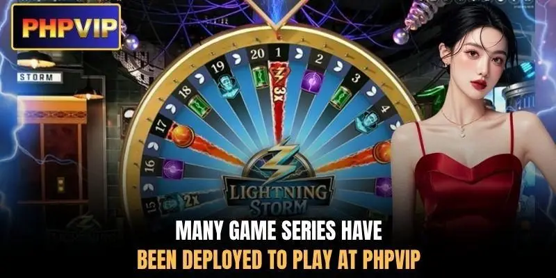 Many game series have been deployed to play at PHPVIP