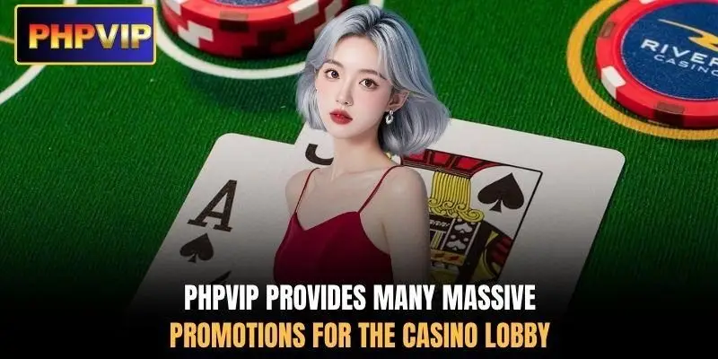 PHPVIP provides many massive promotions for the casino lobby